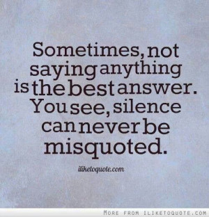 Silence can never be misquoted...