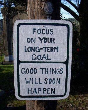 Focus on your long-term goal