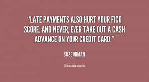 Late payments also hurt your FICO score. And never, ever take out a ...