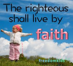 Freedom Kids Bible verses! The righteous shall live by faith. Romans 1 ...