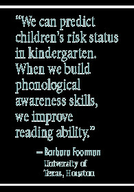 ... reading ability. – Dr. Barbara Foorman, University of Texas, Houston