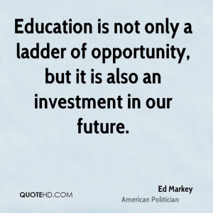 Education is not only a ladder of opportunity, but it is also an ...