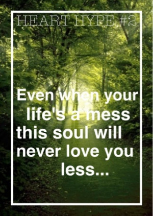 Even when your life's a mess...