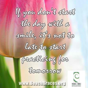 Braces Smile Quote #13 “If you don’t start the day with a smile ...