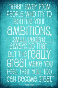 Keep Away From People Who Try To Belittle Your Ambitions ~ Goal Quote