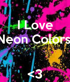 Love Neon Colors