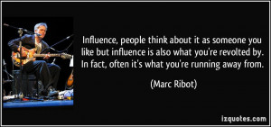 Influence, people think about it as someone you like but influence is ...