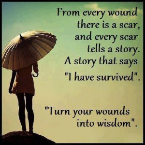 is a scar. And every scar tells a story. A story that says 'I have ...