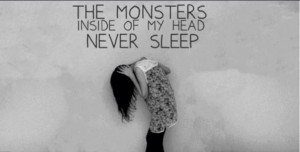 The monsters inside of my head never sleep