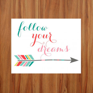 Quote Art, Inspirational Quote Prints, Follow Your Dreams, Arrow ...