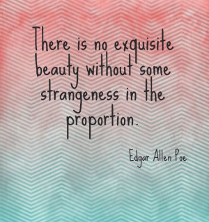 There is no exquisite beauty without some strangeness in the ...