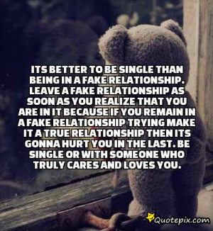 than being in a fake relationship.Leave a fake relationship as soon ...