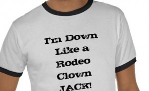 Im Down Like a Rodeo Clown Jack Funny Quotes Shirts