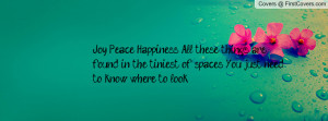 . Happiness. All these things are found in the tiniest of spaces. You ...