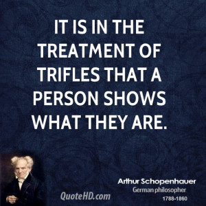 It is in the treatment of trifles that a person shows what they are.