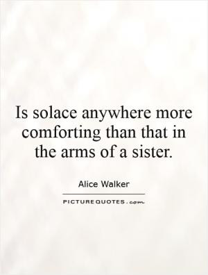 Is solace anywhere more comforting than that in the arms of a sister.