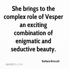 Barbara Broccoli - She brings to the complex role of Vesper an ...