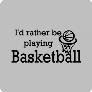 ... ://quotesjunk.com/id-rather-be-playing-basketball-basketball-quotes