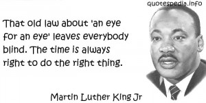 ... everybody blind. The time is always right to do the right thing