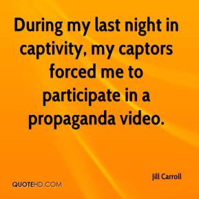 Jill Carroll - During my last night in captivity, my captors forced me ...