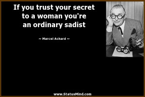 ... you're an ordinary sadist - Marcel Achard Quotes - StatusMind.com
