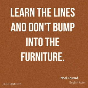 Learn the lines and don't bump into the furniture.