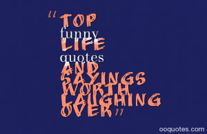 Top funny life quotes and sayings Worth Laughing Over