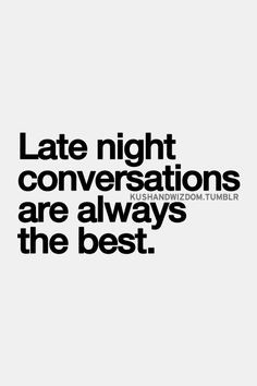 Late night conversations are always the best #quote