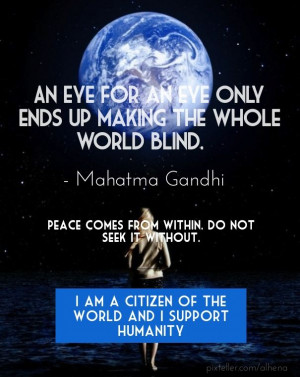 ... gandhi peace comes from within. do not seek it without. i am a citizen