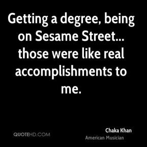 Chaka Khan - Getting a degree, being on Sesame Street... those were ...