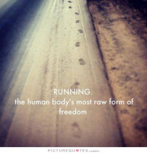 Running Quotes Freedom Quotes Body Quotes