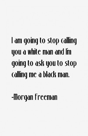 am going to stop calling you a white man and I'm going to ask you to ...