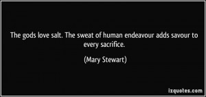 The gods love salt. The sweat of human endeavour adds savour to every ...