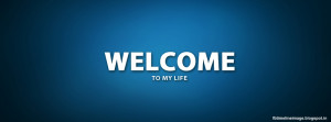 welcome to my life written quote cover for facebook timeline image