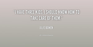 have three kids. I should know how to take care of them.”