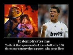 soccer player and I know how much players make. it is ridiculous ...