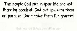 The people God put in your life are not there by accident., God put ...