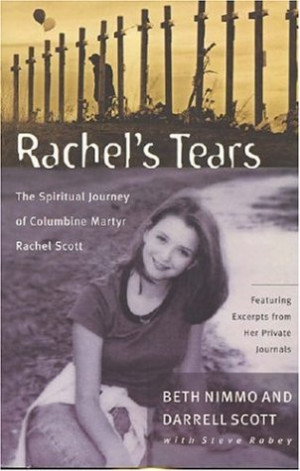 Rachel's Tears: The Spiritual Journey of Columbine Martyr Rachel Scott ...