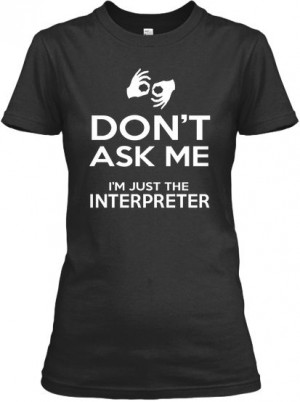 Sign language interpreter t-shirt! | Teespring Love this! I tell my ...