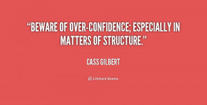 quote-Cass-Gilbert-beware-of-over-confidence-especially-in-matters-of ...