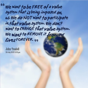 Quotes Picture: we want to be free of a value system that is being ...