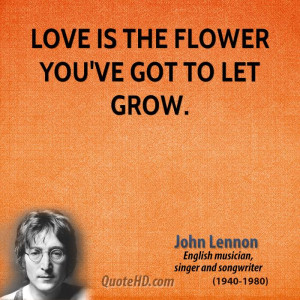 john-lennon-love-quotes-love-is-the-flower-youve-got-to-let.jpg