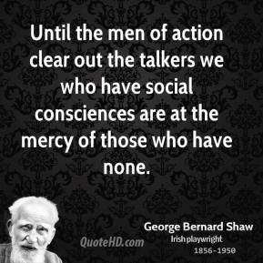 ... Action Clear Out The Talkers We Have Social Consciences - Action Quote