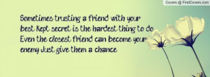 Sometimes, trusting a friend with your best kept secret is the hardest ...