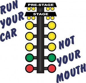 Run Your Car Not Your Mouth Drag Racing T-Shirt.