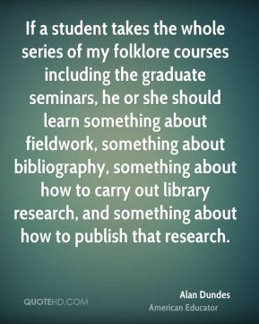 Alan Dundes - If a student takes the whole series of my folklore ...