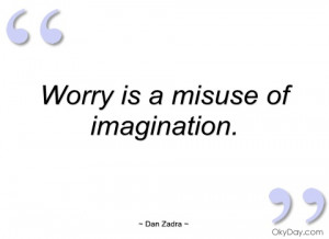 worry is a misuse of imagination dan zadra