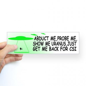 ... Gifts > Abduction Auto > ALIEN ABDUCTION FUNNY SAYINGS BUMPER STICKERS