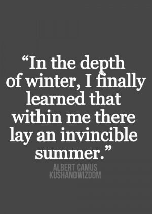 ... that within me there lay an invincible Summer.
