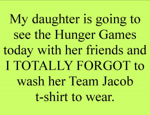 my daughter is going to see the hunger games today with her friends ...